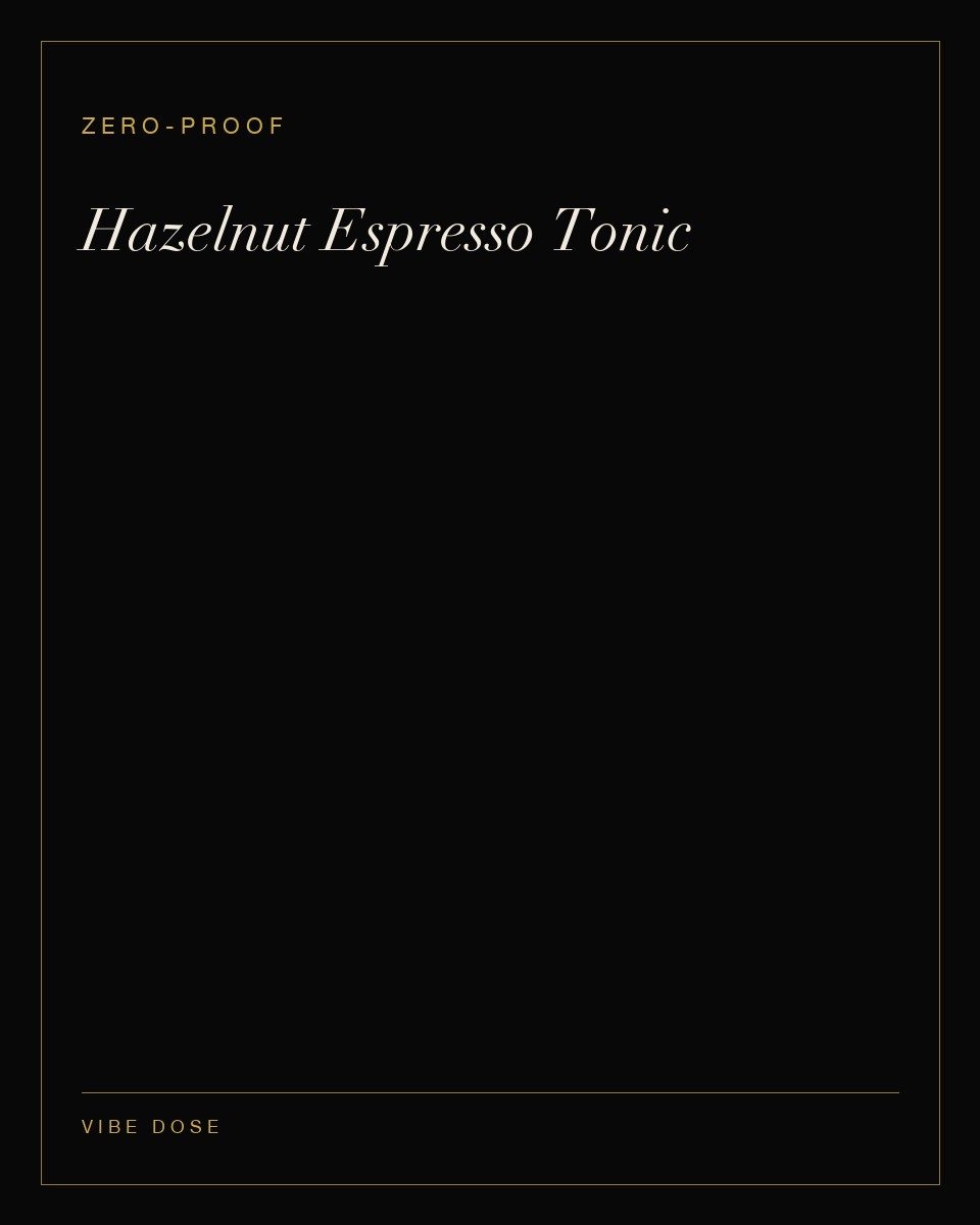 Hazelnut Espresso Tonic — a zero-proof Vibe Dose serve